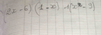 (2x-6)(1-x)wedge (x^2-9)