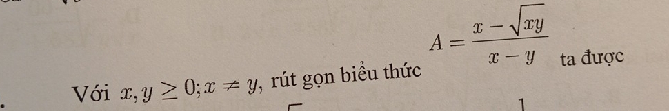 A= (x-sqrt(xy))/x-y 
ta được
Với x,y≥ 0; x!= y , rút gọn biểu thức
1