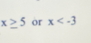 x≥ 5 or x