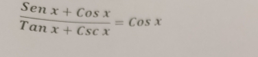  (Senx+Cosx)/Tanx+Cscx =Cosx