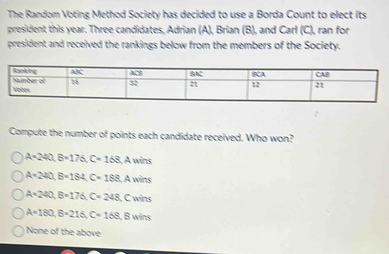 Solved: The Random Voting Method Society has decided to use a Borda ...