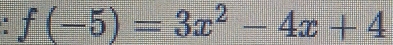 f(-5)=3x^2-4x+4