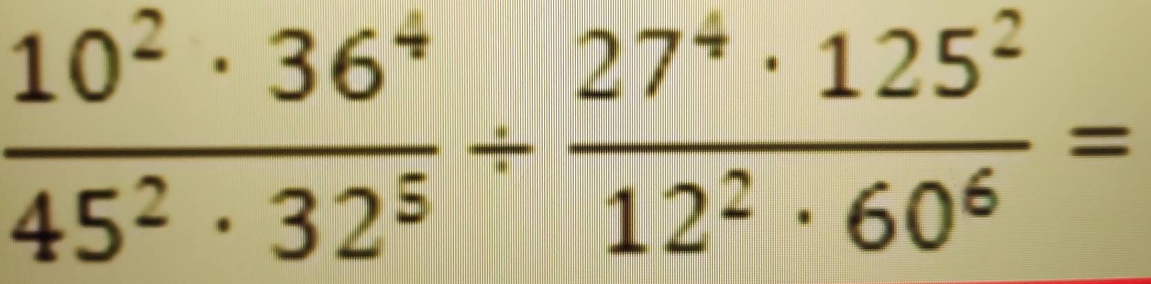  10^2· 36^4/45^2· 32^5 /  27^4· 125^2/12^2· 60^6 =