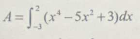 A=∈t _(-3)^2(x^4-5x^2+3)dx