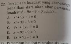 Persamaan kuadrat yang akar-akarnya
kebalikan dari akar-akar persaman
kuadrat x^2-9x-9=0 adalah ....
A. x^2+9x+1=0
B. x^2-3x-3=0
C. 3x^2+3x-1=0
D. x^2-9x-9=0
E. 9x^2+9x-1=0
2 ers amaan kuadrat vang akar-ak a m