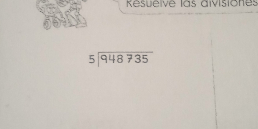 Resuelve las divisiones
beginarrayr 5encloselongdiv 948735endarray