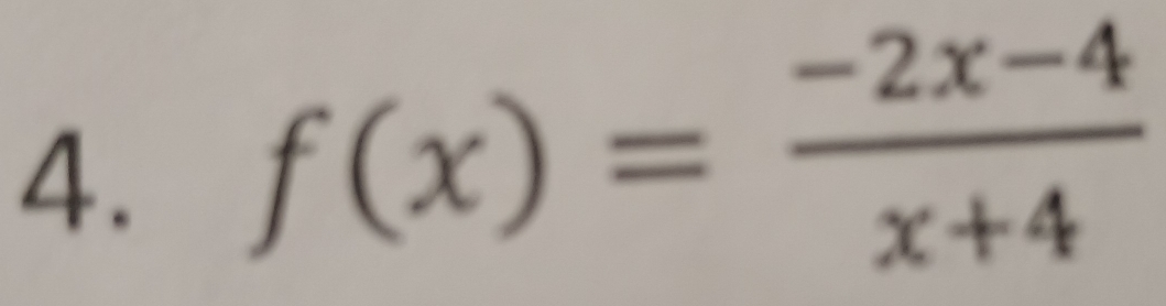 f(x)= (-2x-4)/x+4 