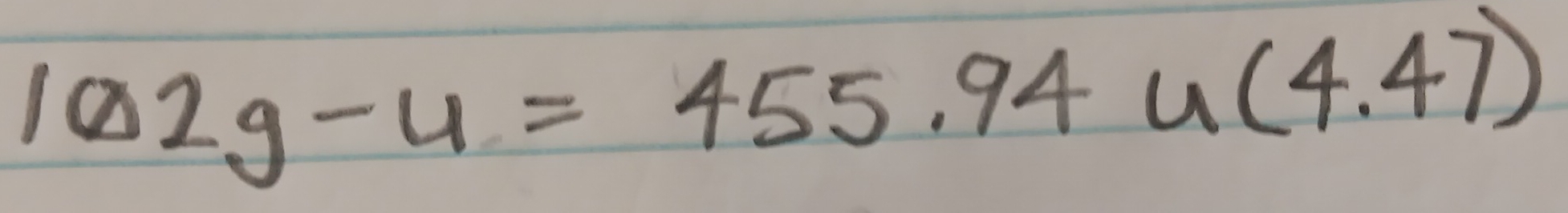 102g-u=455.94u(4.47)