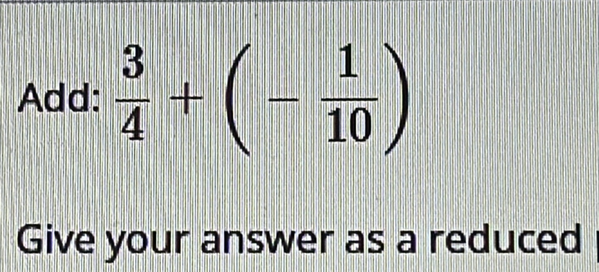 Add:  3/4 +(- 1/10 )
Give your answer as a reduced