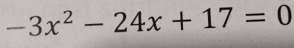 -3x^2-24x+17=0