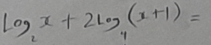 log _2x+2log _4(x+1)=