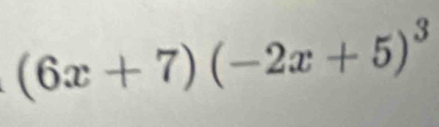 (6x+7)(-2x+5)^3