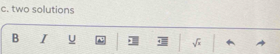 two solutions 
B I U sqrt(x)