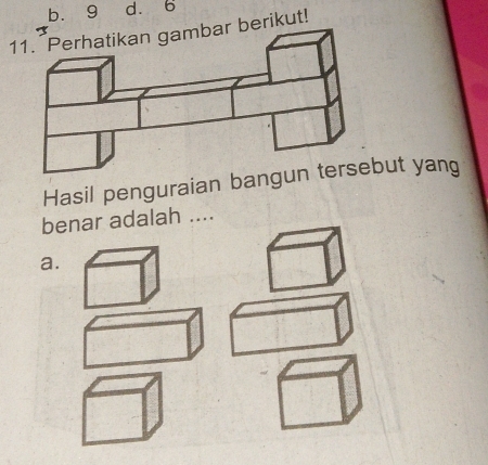 b. 9 d. 6
11. Perhatikan gambar berikut!
Hasil penguraian baut yang
benar adalah ....
a.