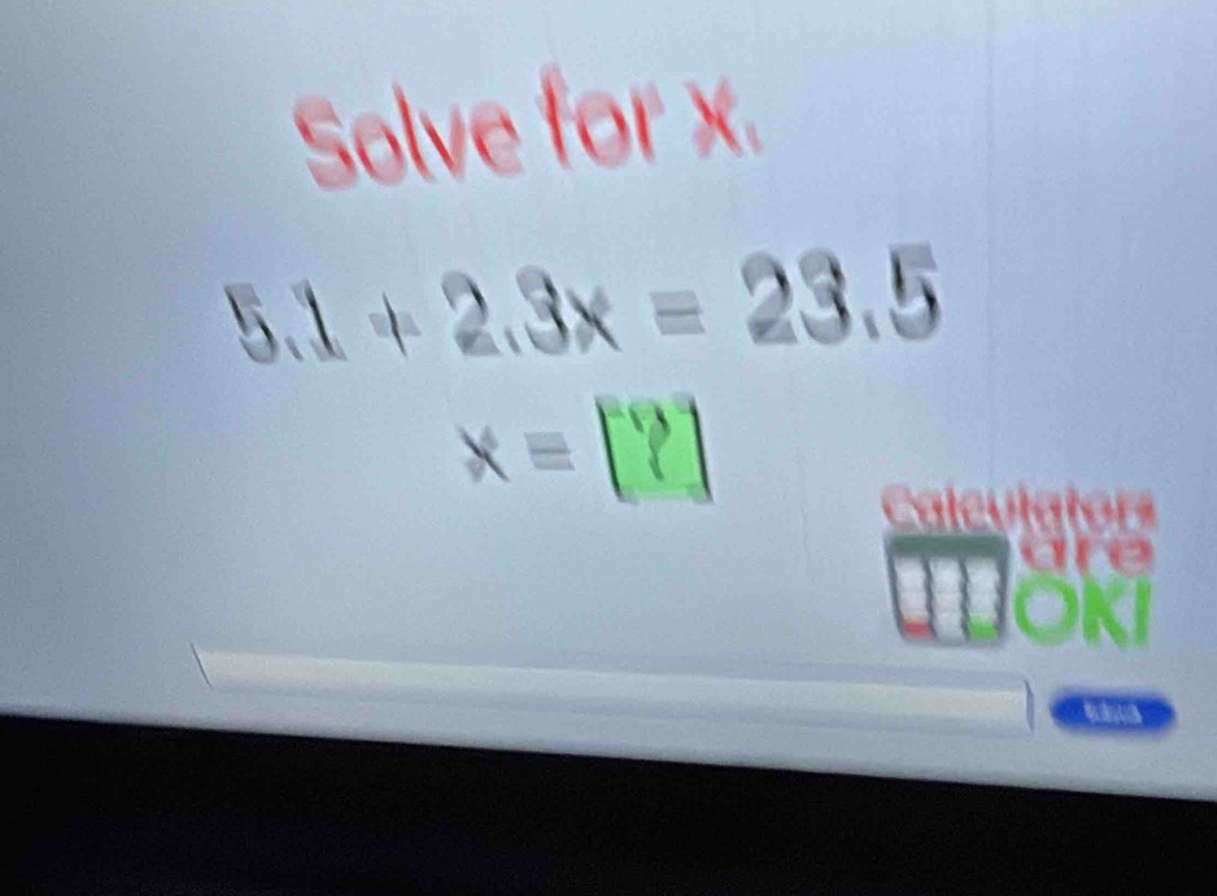 Solve for x.
5.1+2.3x=23.5
x=[?]
le u 
le 
V