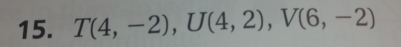 T(4,-2), U(4,2), V(6,-2)