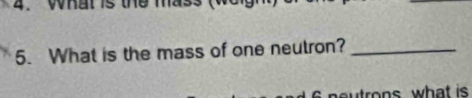 What is the mass of one neutron?_ 
rons what is