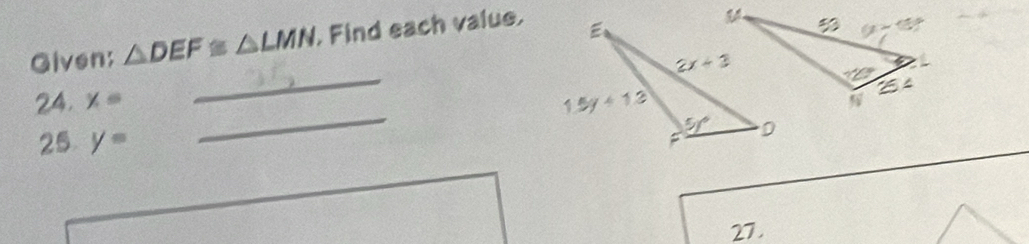 Given; △ DEF≌ △ LMN , Find each value.
_
24. x=
25 y=
_
27.