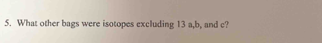 What other bags were isotopes excluding 13 a, b, and c?