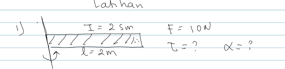 Lanhan 
1)
I=25m
F=10N
)∴
l=2m
T= ? alpha = ?