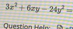 3x^2+6xy-24y^2=
Ouestion Heln: