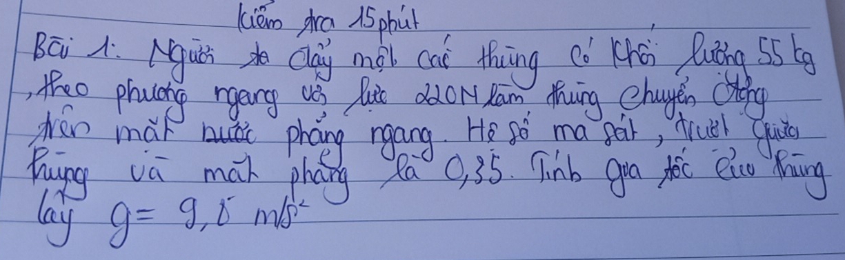 kiém pra 15 phut 
BEi A Muts to Qay mel cat thng cn Khéi Puing 55 6g
, theo phuchg rgang ves luc ddor Ram thing chagen Cong 
wen mat mu phang rgang. He so ma ger, fruel cut 
hung va man phóng a 0, 35 Tinb gga fòt eiu Mnāng 
lay g=9.0m/s^2