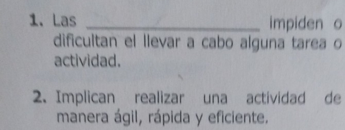 Las _impiden o 
dificultan el llevar a cabo alguna tarea o 
actividad. 
2. Implican realizar una actividad de 
manera ágil, rápida y eficiente.