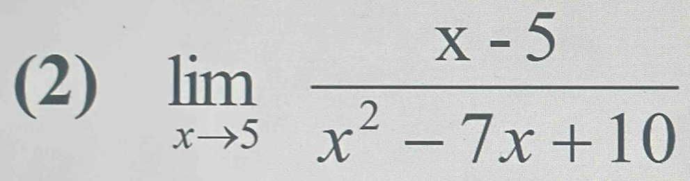 (2) limlimits _xto 5 (x-5)/x^2-7x+10 