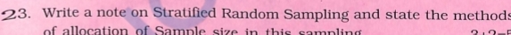Write a note on Stratified Random Sampling and state the methods 
of allocation of Sample size in this sampling