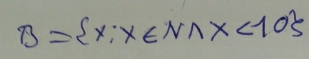 B= x:x∈ Nwedge x<10