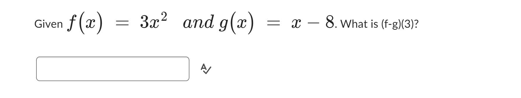 Given f(x)=3x^2 and g(x)=x-8. What is (f-g)(3) ?