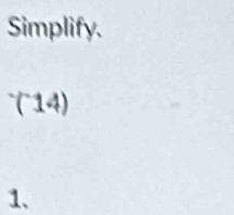 Simplify.
(^-14)
1.