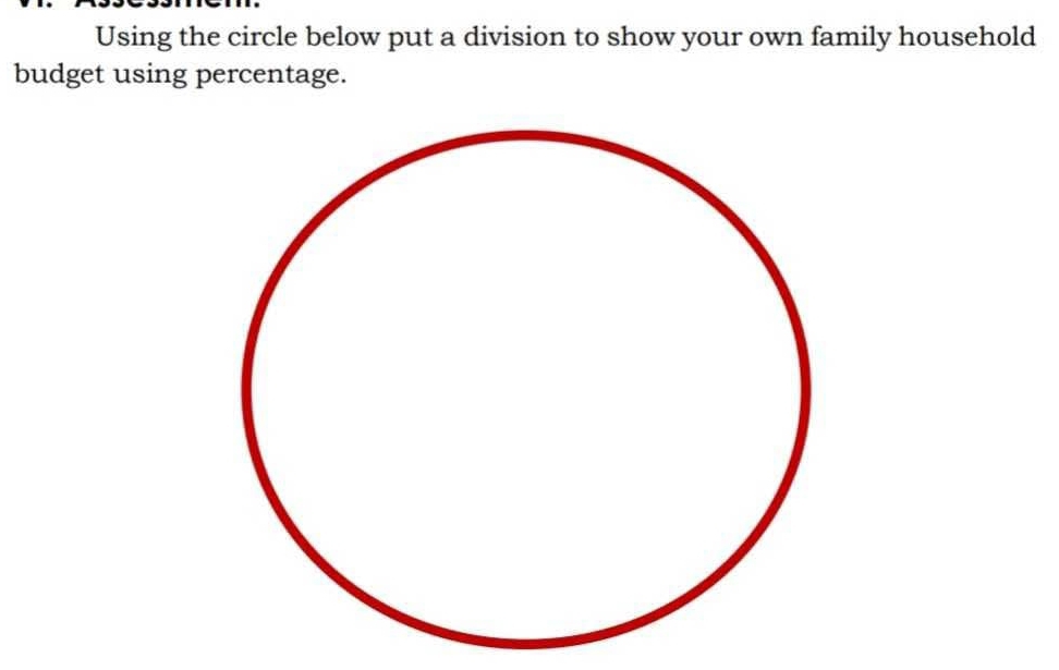 Using the circle below put a division to show your own family household 
budget using percentage.