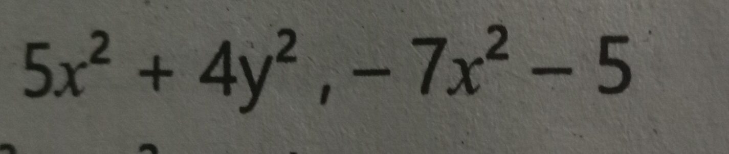 5x^2+4y^2, -7x^2-5