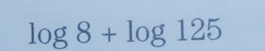 log 8+log 125