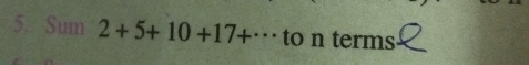 Sum 2+5+10+17+·s to n terms