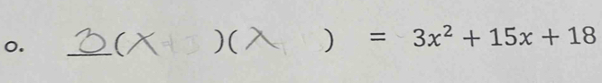 o. (X )( ) =3x^2+15x+18