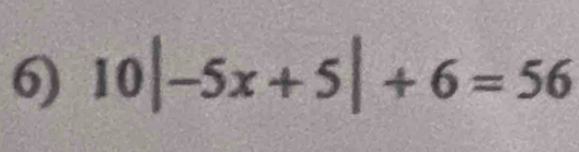 10|-5x+5|+6=56