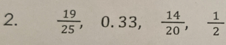  19/25 , 0.33,  14/20 ,  1/2 