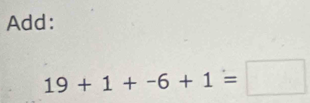 Add:
19+1+-6+1=□