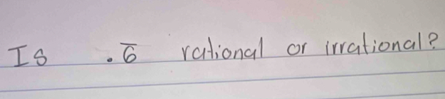 Is overline 6 rational or inrational?