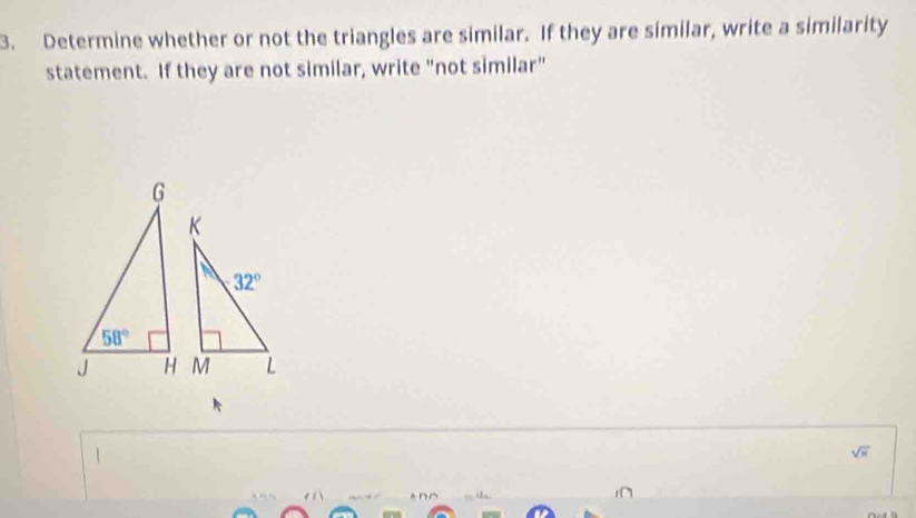 Determine whether or not the triangles are similar. If they are similar, write a similarity
statement. If they are not similar, write "not similar"
sqrt(x)