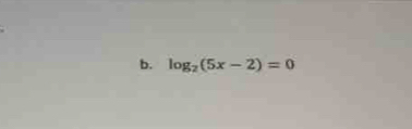 log _2(5x-2)=0