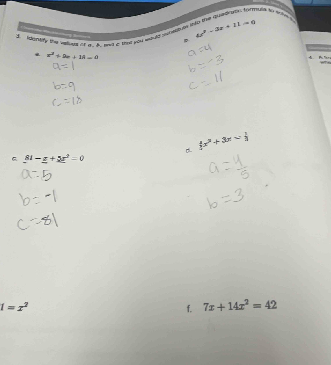 mula to sciv 
3. Identify the values of a. 6. and c that you would substitute i 4x^2-3x+11=0
b.
a. x^2+9x+18=0
4. A fro
who
d.  4/5 x^2+3x= 1/3 
C 81-_ x+_ 5x^2=0
1=x^2
f. 7x+14x^2=42