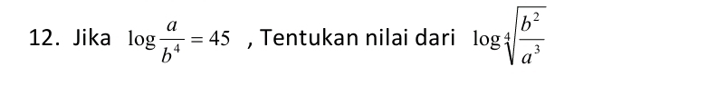 Jika log  a/b^4 =45 , Tentukan nilai dari log sqrt[4](frac b^2)a^3