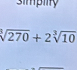 simpiity
sqrt[3](270)+2sqrt[3](10)