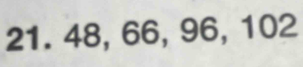 21. 48, 66, 96, 102