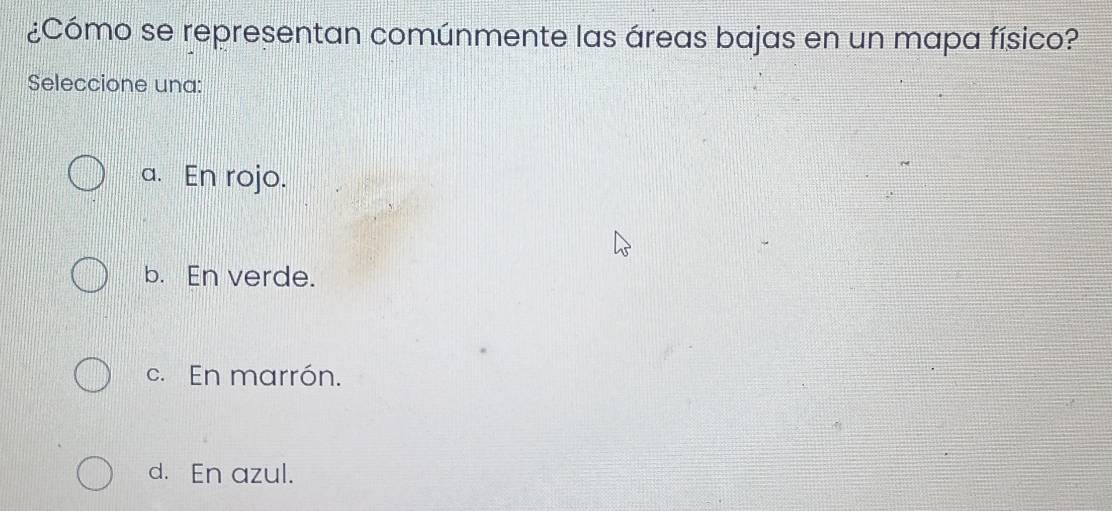 ¿Cómo se representan comúnmente las áreas bajas en un mapa físico?
Seleccione una:
a. En rojo.
b. En verde.
c. En marrón.
d. En azul.