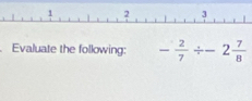 Evaluate the following: - 2/7 / -2 7/8 