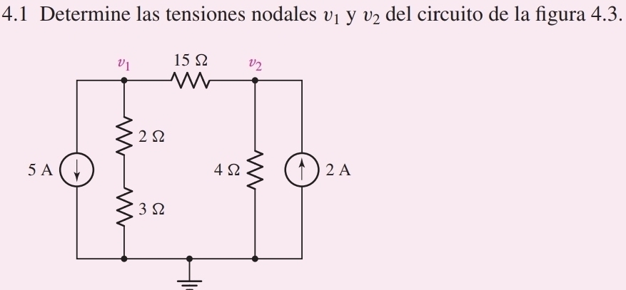 4.1 Determine las tensiones nodales upsilon _1 y upsilon _2 del circuito de la figura 4.3.